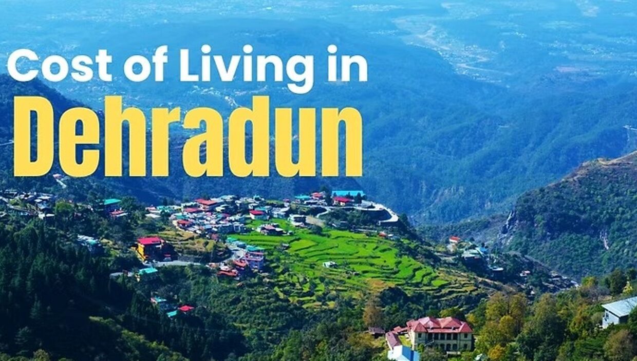 Cost of Living in Dehradun: A Comprehensive Guide for Students and Working Professionals